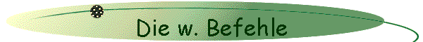 Die w. Befehle